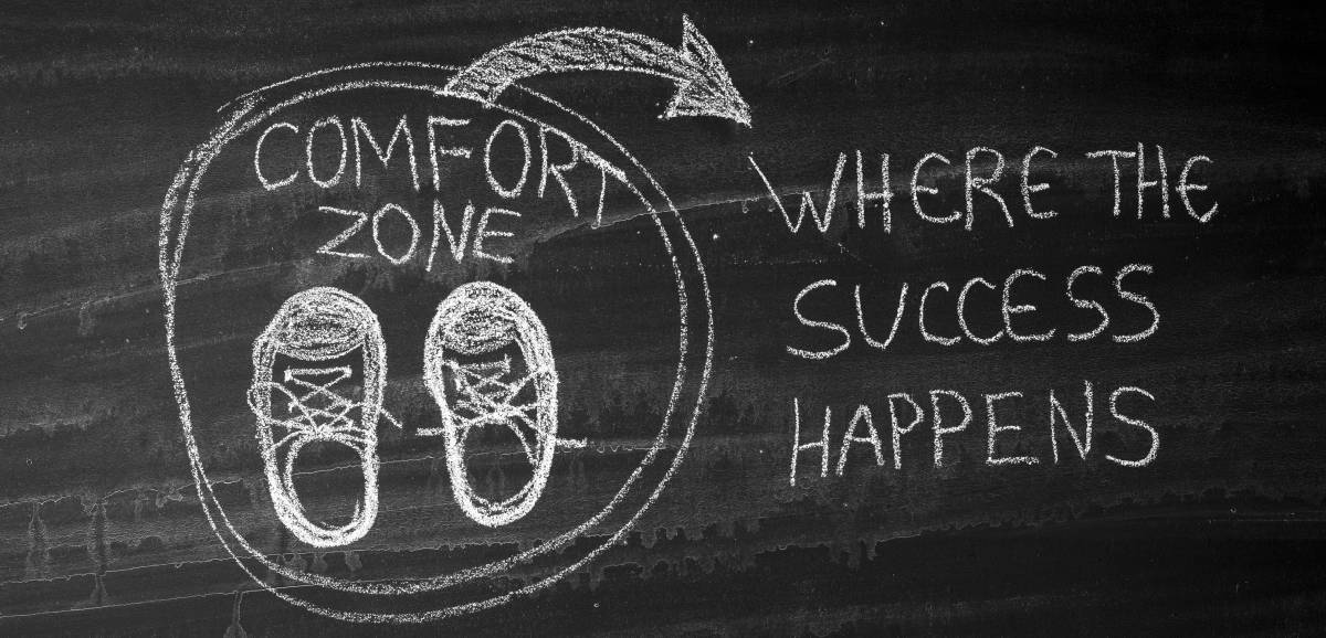 Success happens when you leave your comfort zone